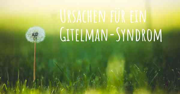 Ursachen für ein Gitelman-Syndrom