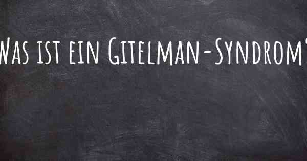 Was ist ein Gitelman-Syndrom?