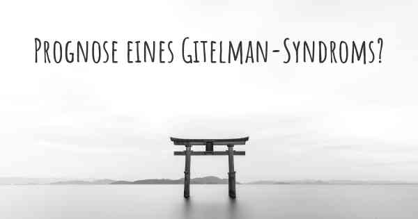 Prognose eines Gitelman-Syndroms?