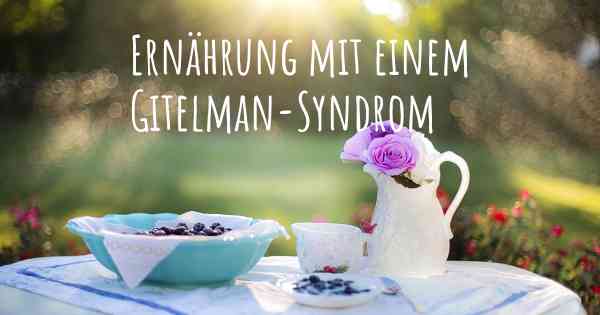 Ernährung mit einem Gitelman-Syndrom