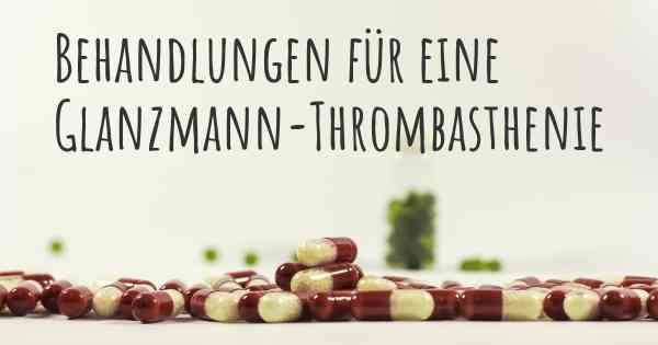 Behandlungen für eine Glanzmann-Thrombasthenie