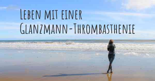 Leben mit einer Glanzmann-Thrombasthenie