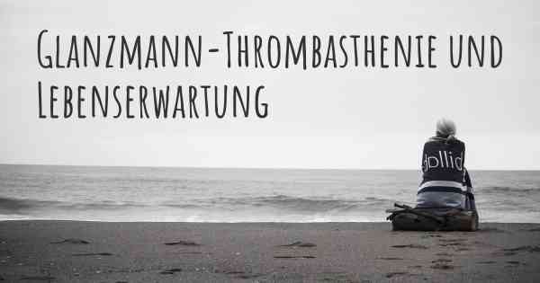 Glanzmann-Thrombasthenie und Lebenserwartung