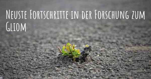 Neuste Fortschritte in der Forschung zum Gliom