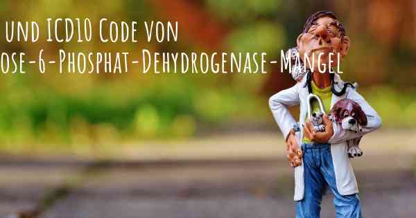 ICD9 und ICD10 Code von Glucose-6-Phosphat-Dehydrogenase-Mangel