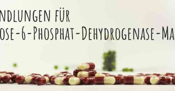 Behandlungen für Glucose-6-Phosphat-Dehydrogenase-Mangel