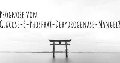 Prognose von Glucose-6-Phosphat-Dehydrogenase-Mangel?