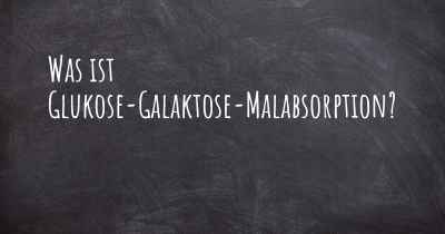 Was ist Glukose-Galaktose-Malabsorption?