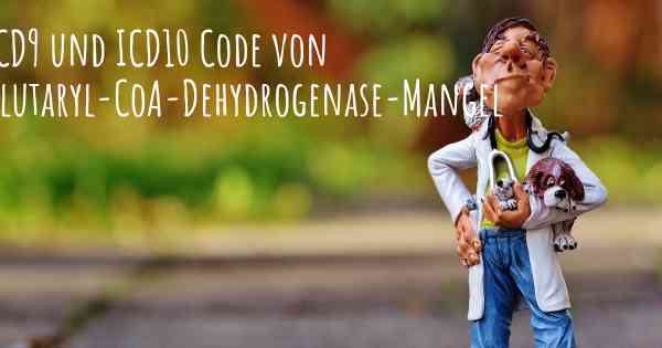 ICD9 und ICD10 Code von Glutaryl-CoA-Dehydrogenase-Mangel