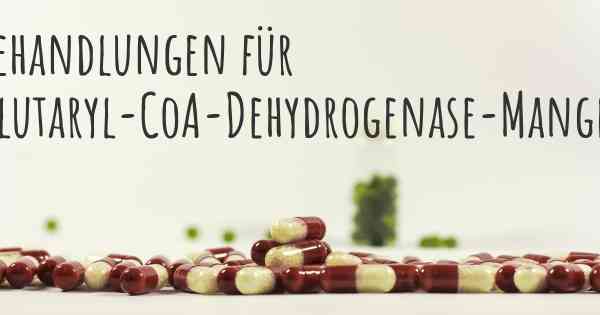 Behandlungen für Glutaryl-CoA-Dehydrogenase-Mangel