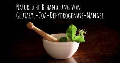 Natürliche Behandlung von Glutaryl-CoA-Dehydrogenase-Mangel