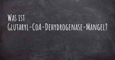 Was ist Glutaryl-CoA-Dehydrogenase-Mangel?