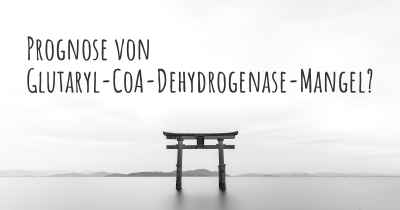 Prognose von Glutaryl-CoA-Dehydrogenase-Mangel?