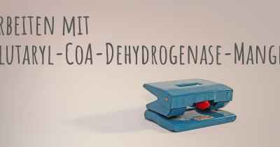 Arbeiten mit Glutaryl-CoA-Dehydrogenase-Mangel