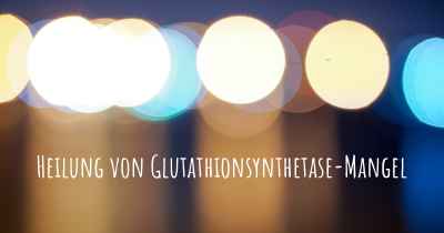 Heilung von Glutathionsynthetase-Mangel