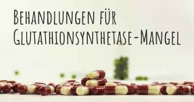 Behandlungen für Glutathionsynthetase-Mangel