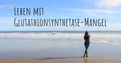 Leben mit Glutathionsynthetase-Mangel