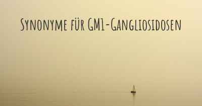 Synonyme für GM1-Gangliosidosen