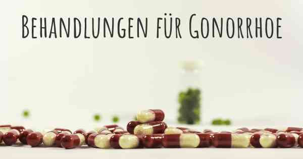 Behandlungen für Gonorrhoe