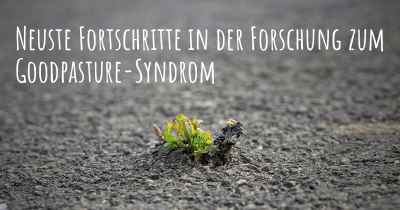 Neuste Fortschritte in der Forschung zum Goodpasture-Syndrom