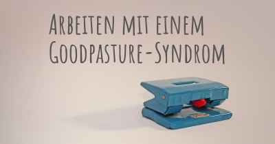 Arbeiten mit einem Goodpasture-Syndrom