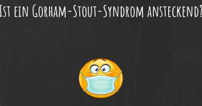 Ist ein Gorham-Stout-Syndrom ansteckend?