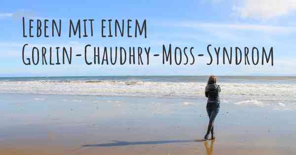 Leben mit einem Gorlin-Chaudhry-Moss-Syndrom