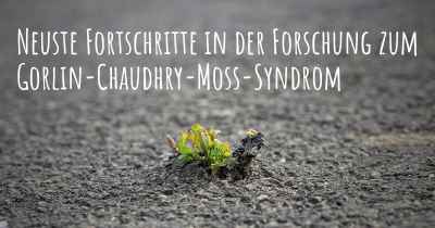 Neuste Fortschritte in der Forschung zum Gorlin-Chaudhry-Moss-Syndrom