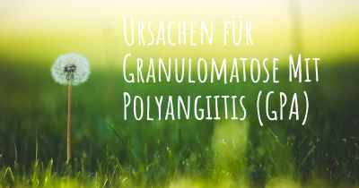 Ursachen für Granulomatose Mit Polyangiitis (GPA)