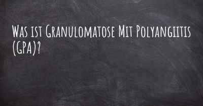 Was ist Granulomatose Mit Polyangiitis (GPA)?