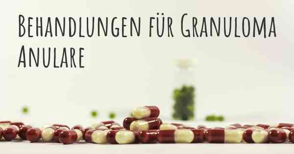 Behandlungen für Granuloma Anulare