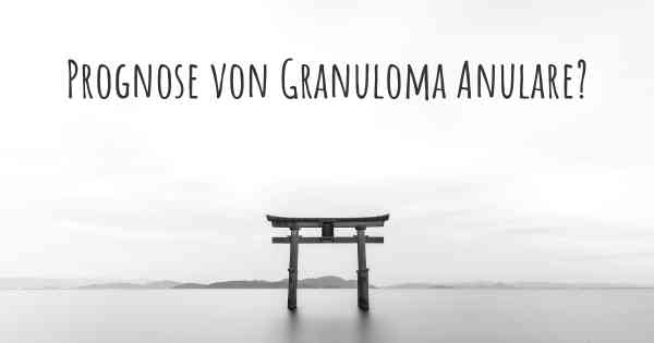 Prognose von Granuloma Anulare?