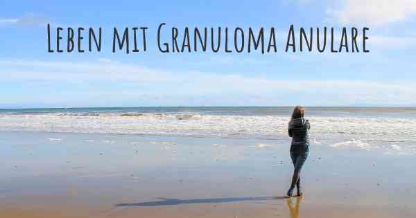 Leben mit Granuloma Anulare