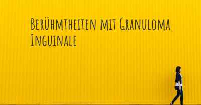 Berühmtheiten mit Granuloma Inguinale