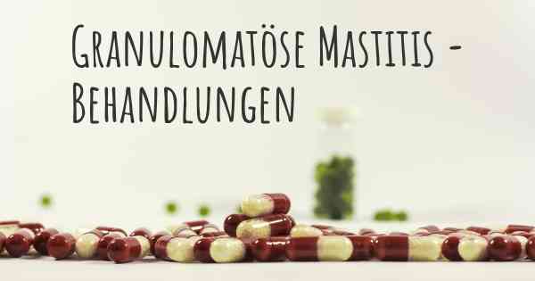 Granulomatöse Mastitis - Behandlungen