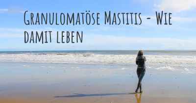 Granulomatöse Mastitis - Wie damit leben