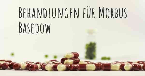 Behandlungen für Morbus Basedow