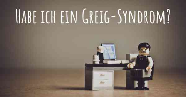 Habe ich ein Greig-Syndrom?