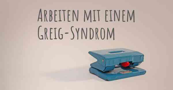 Arbeiten mit einem Greig-Syndrom