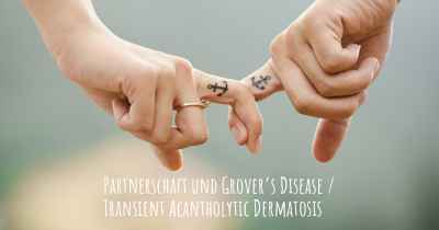 Partnerschaft und Grover’s Disease / Transient Acantholytic Dermatosis