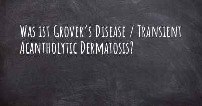 Was ist Grover’s Disease / Transient Acantholytic Dermatosis?