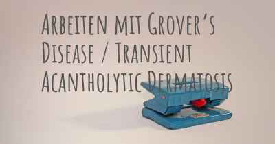 Arbeiten mit Grover’s Disease / Transient Acantholytic Dermatosis