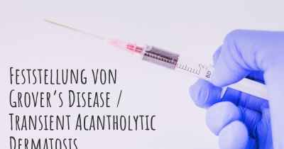 Feststellung von Grover’s Disease / Transient Acantholytic Dermatosis