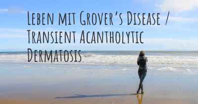 Leben mit Grover’s Disease / Transient Acantholytic Dermatosis