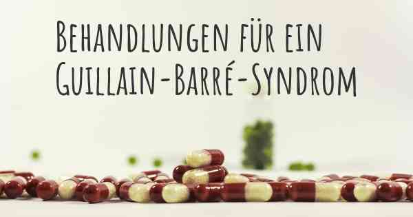 Behandlungen für ein Guillain-Barré-Syndrom