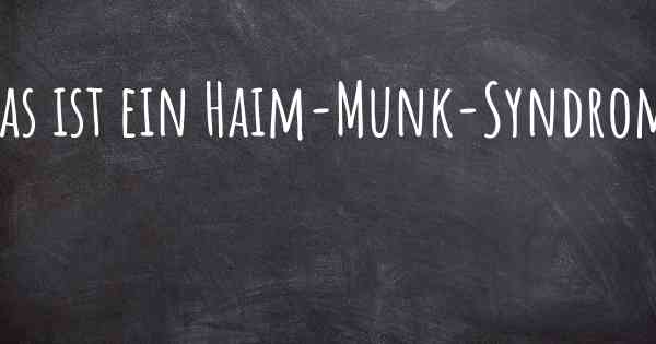 Was ist ein Haim-Munk-Syndrom?