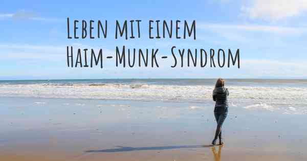 Leben mit einem Haim-Munk-Syndrom