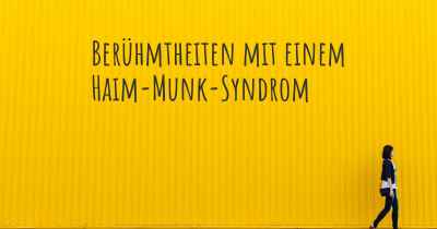 Berühmtheiten mit einem Haim-Munk-Syndrom