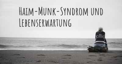 Haim-Munk-Syndrom und Lebenserwartung