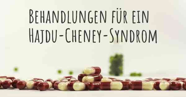 Behandlungen für ein Hajdu-Cheney-Syndrom